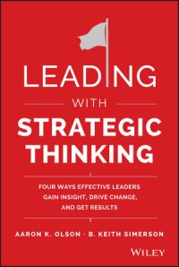 Image of Leading with strategic thinking : four ways effective leaders gain insight, drive change, and get results