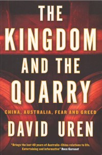 Image of The kingdom of quarry : China, Australia, fear and greed