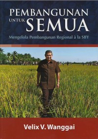 Image of Pembangunan untuk semua : mengelola pembangunan regional a la SBY