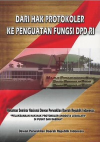 Image of Dari hak protokoler ke penguatan fungsi DPD RI : rekaman Seminar Nasional Dewan Perwakilan Daerah Republik Indonesia