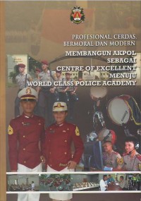 Image of Profesional, cerdas, bermoral, dan modern : membangun AKPOL sebagai centre of excellent menuju world class police academy