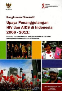 Image of Rangkuman eksekutif : upaya penanggulangan HIV dan AIDS di Indonesia 2006 - 2011 : laporan 5 tahun pelaksanaan Peraturan Presiden no. 75/2006 tentang Komisi Penanggulangan AIDS Nasional