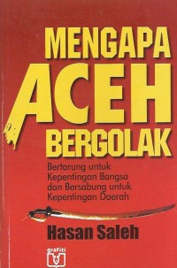 Image of Mengapa Aceh bergolak : bertarung untuk kepentingan bangsa dan bersabung untuk kepentingan daerah