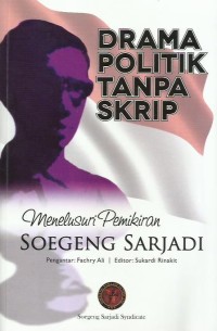 Image of Drama politik tanpa skrip : menelusuri pemikiran Soegeng Sarjadi
