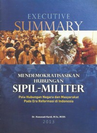 Image of Mendemokratisasikan hubungan sipil-militer : pola hubungan negara dan masyarakat pada era reformasi di Indonesia : executive summary