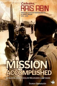 Image of Mission accomplished : mengawal keberhasilan perjanjian Camp David : catatan Rais Abin : panglima pasukan perdamaian PBB di Timur Tengah 1976-1979