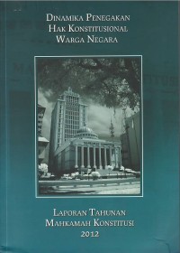 Image of Dinamika penegakan hak konstitusional warga negara : laporan tahunan Mahkamah Konstitusi 2012