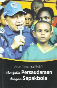 Image of Anak jenderal bola : menjalin persaudaraan dengan sepakbola