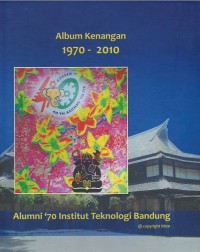 Image of Album kenangan 1970 - 2010 : alumni '70 Institut Teknologi Bandung