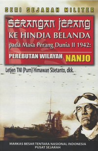 Image of Seri sejarah militer : serangan Jepang ke Hindia Belanda pada masa perang dunia II 1942  : perebutan wilayah Nanjo