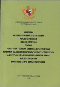 Image of Ketetapan Majelis Permusyawaratan Rakyat Republik Indonesia nomor I/MPR/2003 tentang peninjauan terhadap materi dan status hukum ketetapan Majelis Permusyawaratan Rakyat sementara dan ketetapan Majelis Permusyawaratan Rakyat Republik Indonesia tahun 1960 sampai dengan tahun 2002