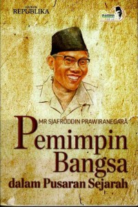 Image of MR Sjafruddin Prawiranegara : pemimpin bangsa dalam pusaran sejarah
