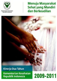 Image of Menuju masyarakat sehat yang mandiri dan berkeadilan : kinerja Kementerian Kesehatan Republik Indonesia tahun 2009-2011