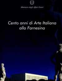 Image of Cento anni di arte Italiana alla Farnesina = a hundred years of Italian art at the Farnesina