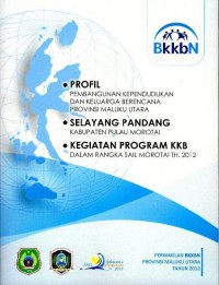 Image of Badan Kependudukan dan Keluarga Nasional : profil pembangunan kependudukan dan keluarga berencana Provinsi Maluku Utara : selayang pandang Kabupaten Pulau Morotai : kegiatan program KKB dalam rangka Sail Morotai tahun 2012