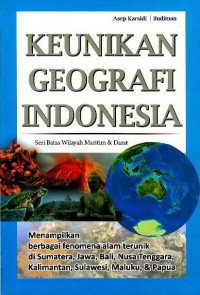 Image of Keunikan geografi Indonesia : seri batas wilayah maritim & darat