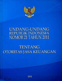 Image of Undang-Undang Republik Indonesia nomor 21 tahun 2011 tentang Otoritas Jasa Keuangan