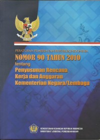 Image of Peraturan Pemerintah Republik Indonesia nomor 90 tahun 2010 tentang penyusunan rencana kerja dan anggaran kementerian negara/lembaga