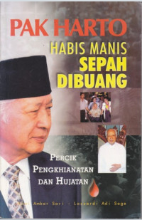 Image of Pak Harto : habis manis sepah dibuang : percik pengkhianatan dan hujatan