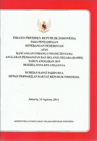 Image of Pidato Presiden Republik Indonesia pada penyampaian keterangan pemerintah atas rancangan undang-undang tentang anggaran pendapan dan belanja negara (RAPBN) tahun anggaran 2015 beserta nota keuangannya di depan rapat paripurna Dewan Perwakilan Rakyat Republik Indonesia
