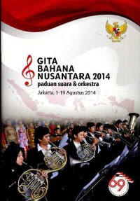 Image of Gita Bahana Nusantara 2014 : paduan suara dan orkestra Jakarta, 1-19 Agustus 2014