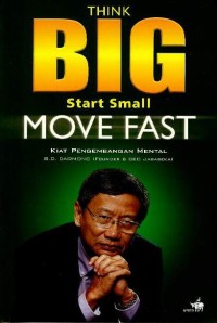 Image of Think big start small move fast : kiat pengembangan mental