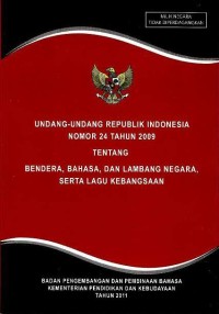 Image of Undang-Undang Republik Indonesia nomor 24 tahun 2009 tentang bendera, bahasa, dan lambang negara, serta lagu kebangsaan