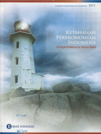 Image of Ketahanan perekonomian Indonesia di tengah ketidakpastian ekonomi global : laporan perekonomian Indonesia 2011