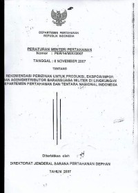 Image of Peraturan Menteri Pertahanan nomor : PER/14/M/XI/2007 tentang rekomendasi perizinan untuk produksi, ekspor/impor dan agen/distributor barang/jasa militer di lingkungan Departemen Pertahanan dan Tentara Nasional Indonesia