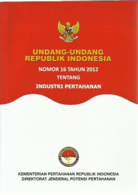 Image of Undang-undang Republik Indonesia nomor 16 tahun 2012 tentang industri pertahanan
