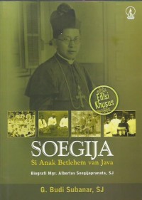 Image of Soegija : si anak Betlehem van Java : biografi Mgr. Albertus Soegijapranata, SJ