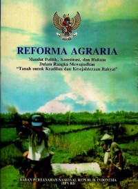 Image of Reforma agraria : mandat politik, konstitusi, dan hukum dalam rangka mewujudkan tanah untuk keadilan dan kesejahteraan rakyat