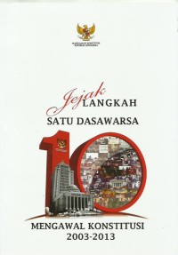 Image of Jejak langkah satu dasawarsa mengawal konstitusi 2003-2013