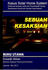 Image of Kasus solar home system : Direktorat Jenderal Listrik dan Pemanfaatan Energi Departemen Energi dan Sumber Daya Mineral : sebuah kesaksian : buku utama
