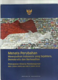 Image of Menata perubahan mewujudkan Indonesia yang sejahtera, demokratis dan berkeadilan : pencapaian kinerja pembangunan KIB I (2004-2009) dan KIB II (2009-2014)