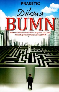 Image of Dilema BUMN : benturan penerapan business judgement rule (BJR) dalam keputusan bisnis direksi BUMN