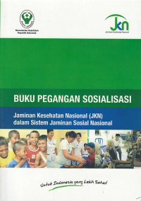 Image of Buku pegangan sosialisasi : jaminan kesehatan nasional (JKN) dalam sistem jaminan sosial nasional