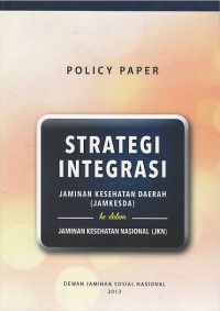 Image of Strategi integrasi : jaminan kesehatan daerah (Jamkesda) ke dalam jaminan kesehatan nasional (JKN)