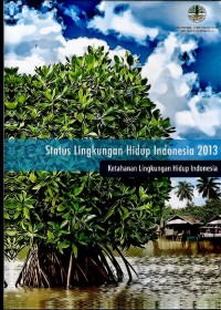 Image of Status lingkungan hidup Indonesia 2013 : ketahanan lingkungan hidup Indonesia