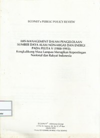 Image of Mis-management dalam pengelolaan sumber daya alam non-migas dan energi pada pelita V (1988-1993) : kongkalikong masa lampau merugikan kepentingan nasional dan rakyat Indonesia