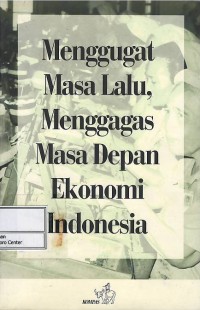Image of Menggugat masa lalu, menggagas masa depan ekonomi Indonesia