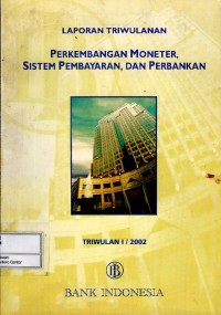 Image of Laporan triwulan perkembangan moneter : sistem pembayaran dan perbankan triwulan I/2002