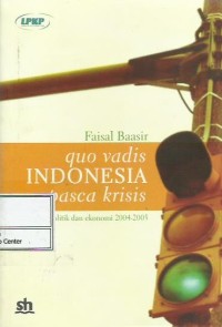 Image of Quo vadis Indonesia pasca krisis : catatan politik dan ekonomi 2004-2005