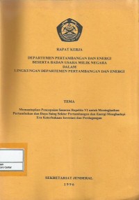 Image of Rapat kerja Departemen Pertambangan dan Energi beserta Badan Usaha Milik Negara dalam Lingkungan Departemen Pertambangan dan Energi : tema Memantapkan Pencapaian Sasaran Repelita VI untuk Meningkatkan Pertumbuhan dan Daya Saing Sektor Pertambangan dan Energi Menghadapi Era Keterbukaan Investasi dan Perdagangan