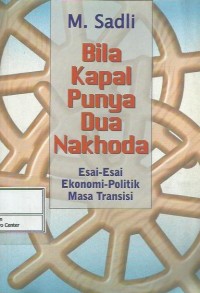 Image of Bila kapal punya dua nakhoda : esai-esai ekonomi-politik masa transisi