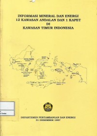 Image of Informasi mineral dan energi 12 kawasan andalan dan 1 kapet di kawasan Timur Indonesia