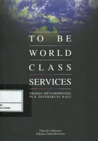 Image of To be world class service : proses metamorfosis PLN distribusi Bali