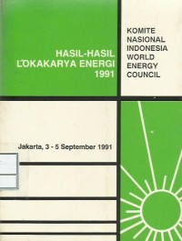 Image of Hasil-hasil lokakarya energi 1991 : Komite Nasional Indonesia World Energy Council Jakarta, 3-5 September 1991