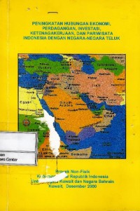 Image of Peningkatan hubungan ekonomi, perdagangan, investasi, ketenagakerjaan, dan pariwisata Indonesia dengan negara-negara teluk : proyek non fisik kedutaan besar Republik Indonesia untuk Negara Kuwait dan Negara Bahrain