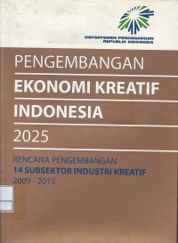 Image of Pengembangan ekonomi kreatif Indonesia 2025 : rencana pengembangan 14 subsektor industri kreatif 2009-2015